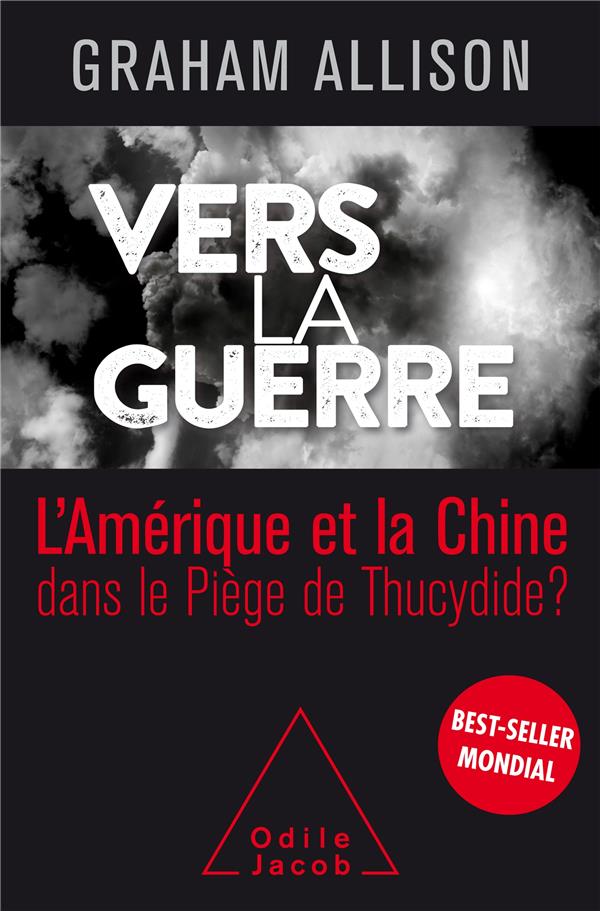 - VERS LA GUERRE - L'AMERIQUE ET LA CHINE DANS LE PIEGE DE THUCYDIDE? - VERS LA GUERRE - L'AMERIQUE ET LA CHINE DANS LE PIEGE DE THUCYDIDE?